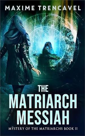 The Matriarch Messiah by Maxime Trencavel