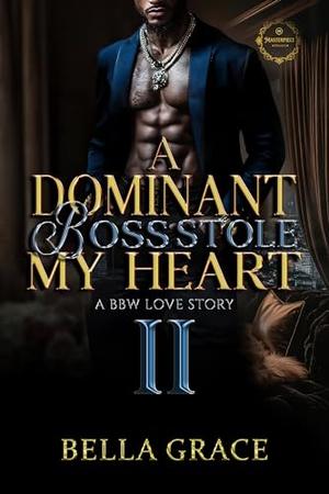 A Dominant Boss Stole My Heart II: A Bbw Love Story by Bella Grace