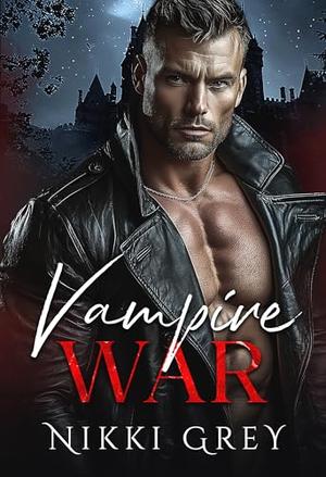 Vampire War: Paranormal Romance Thriller by Nikki Grey