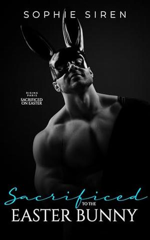 Sacrificed to the Easter Bunny: A Steamy Easter Shifter Romance by Sophie Siren