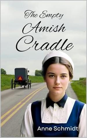 The Empty Amish Cradle by Anne Schmidt
