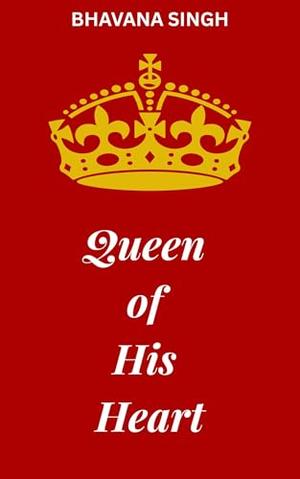 Queen of His Heart- A Boss Employee Romance by Bhavana Singh