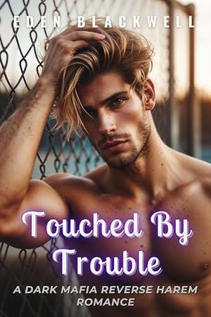 Touched by Trouble: A Dark Mafia Reverse Harem Erotca Short Story Romance by EDEN BLACKWELL