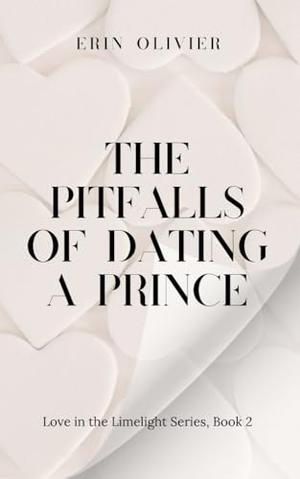 The Pitfalls of Dating a Prince: A Spicy Royal Romance by Erin Olivier