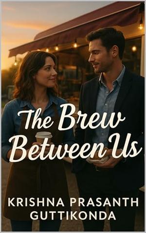 The Brew Between Us by Krishna Prasanth Guttikonda
