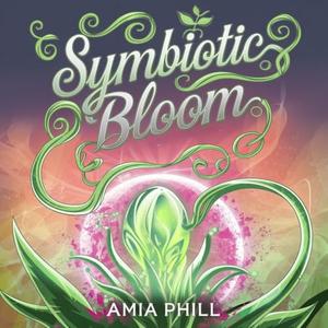 Symbiotic Bloom: A Spicy Alien Encounter by Amia Phill