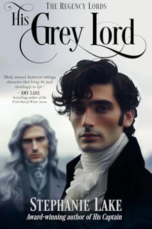 His Grey Lord (The Regency Lords): London Spies, Hidden Identity Historical Gay Romance Novella by Stephanie Lake