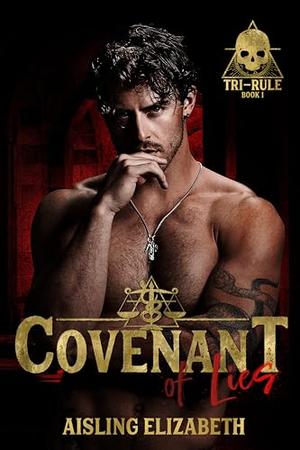 Covenant of Lies: A Dark University Bully Romance by Aisling Elizabeth