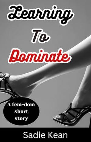 Learning to Dominate by Sadie Kean