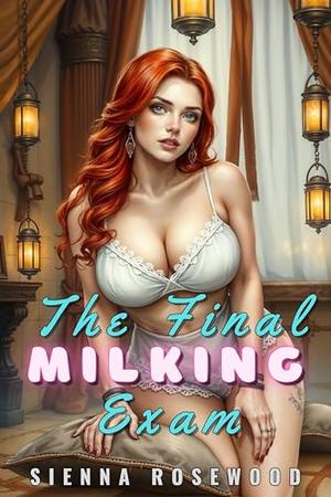 The Final Milking Exam: An Adult Hucow Erotca Short Breeding Trope College Romance by SIENNA ROSEWOOD