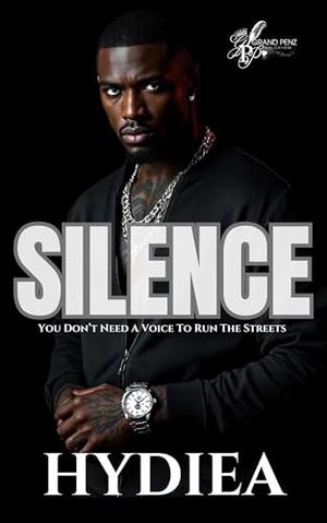 Silence: You Don't Need a Voice to Run the Streets by Hydiea