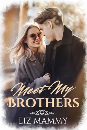 Meet My Brothers: The True Heiress and Her Six Doting Protectors by Liz Mammy