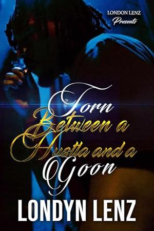 Torn Between a Hustla and a Goon by Londyn Lenz