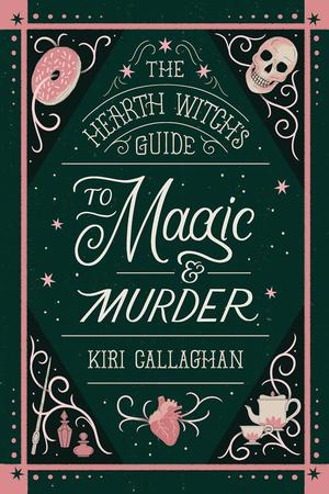 The Hearth Witch's Guide to Magic & Murder by Kiri Callaghan