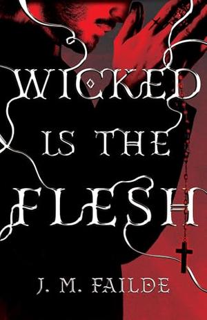 Wicked is the Flesh by J. M. Failde