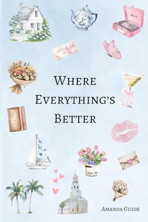 Where Everything's Better by Amanda Guide