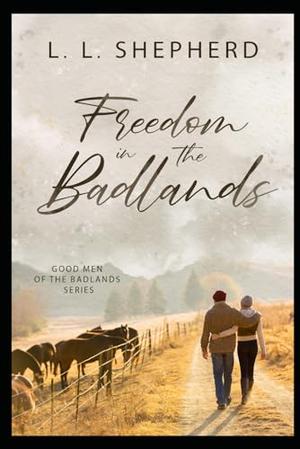 Freedom In The Badlands by L. L. Shepherd