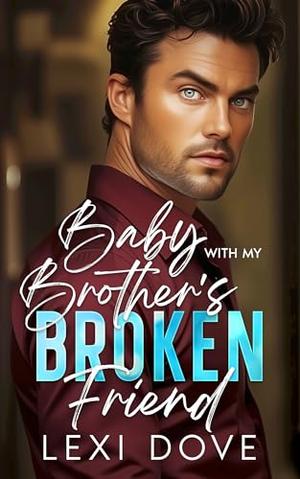 Baby With My Brother’s Broken Friend: A Surprise Baby, Nanny Romance by Lexi Dove