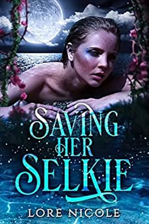 Saving Her Selkie by Lore Nicole