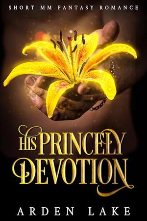 His Princely Devotion: A Short MM Fantasy Romance by Arden Lake