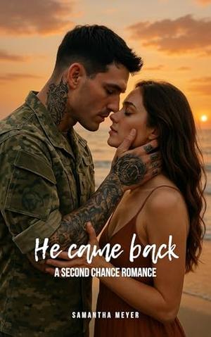 He came back: A second chance romance by Samantha Meyer
