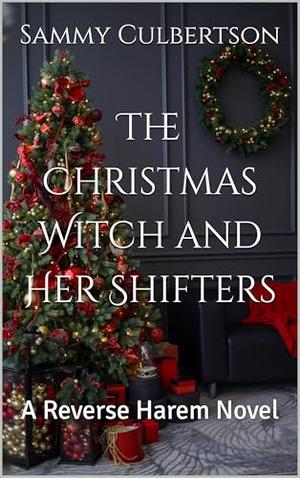 The Christmas Witch and Her Shifters: A Reverse Harem Novel by Sammy Culbertson