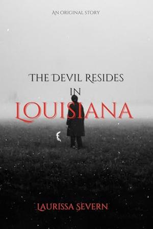 The Devil Resides in Louisiana by Laurissa Severn