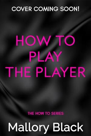 How to Play the Player by Mallory Black