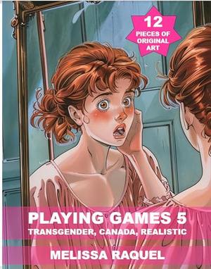 Playing Games 5: TRANSGENDER, CANADA, Realistic by Melissa Raquel