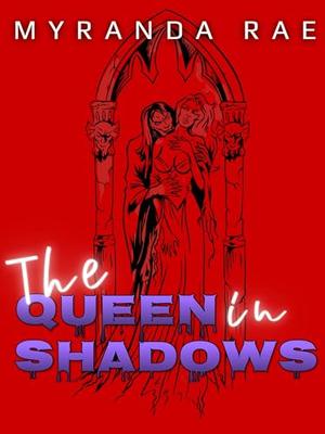 The Queen In Shadows by Myranda Rae