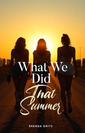 What We Did That Summer by Brenda Oritz