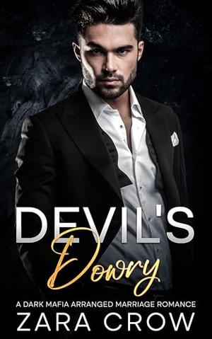 Devil's Dowry: A Dark Mafia Arranged Marriage Romance by Zara Crow