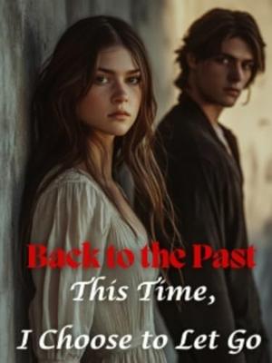 Back to the Past: This Time, I Choose to Let Go by Christina Echo
