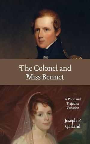 The Colonel and Miss Bennet: A Pride and Prejudice Sequel by Joseph Garland