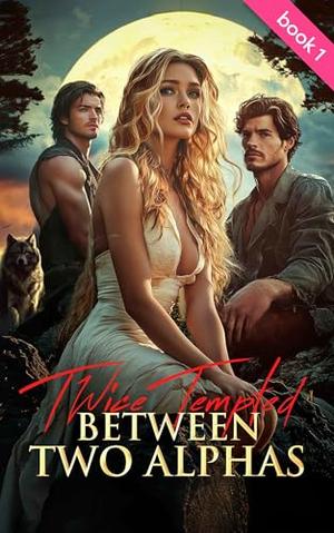 Twice Tempted: Between Two Alphas: A Epic Paranormal Werewolf Romance of Bitter Betrayal, Inescapable Destiny, and Forbidden Allure in the Shadows by Taylor Caine