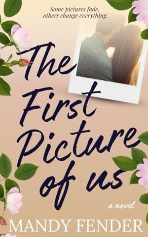 The First Picture of Us: A Sweet Contemporary Christian Romance by Mandy Fender