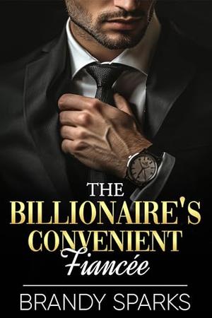 The Billionaire's Convenient Fiancee: An opposites attract romance by Brandy Sparks