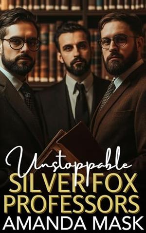 Unstoppable Silver Fox Professors: A Reverse Harem Age Gap Romance by Amanda Mask