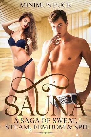 Sauna: A Saga of Sweat, Steam, Femdom & SPH by Minimus Puck