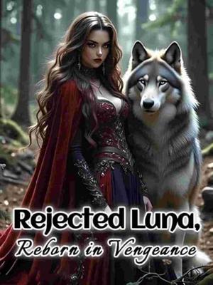 Rejected Luna, Reborn in Vengeance by Christina Echo