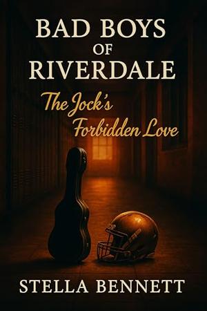 Bad Boys of Riverdale: The Jock’s Forbidden Love – A Small-Town High School Romance Full of Secrets, Tension, and First Love by Stella Bennett