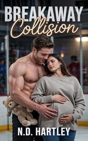 Breakaway Collision: An Age gap, Surprise Pregnancy Hockey Romance by N.D. Hartley