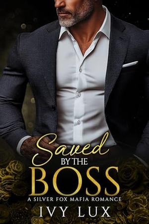Saved by the Boss: A Silver Fox Mafia Romance by Ivy Lux