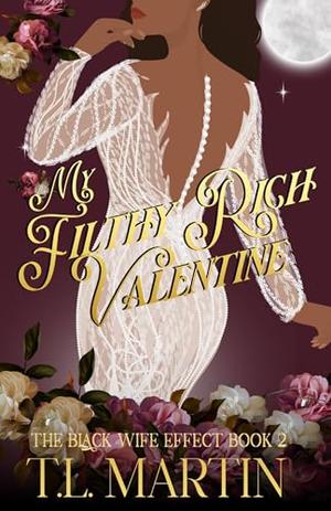 My Filthy Rich Valentine : A Billionaire Multicultural Rom-Com by T.L. Martin