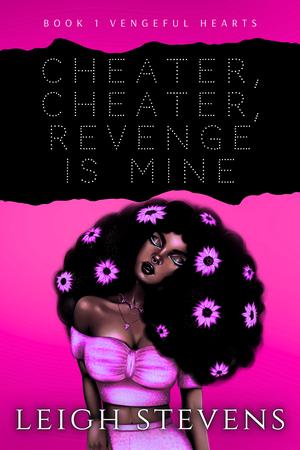 Cheater, Cheater, Revenge Is Mine by Leigh Stevens