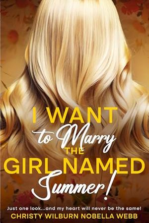 I Want to Marry the Girl Named Summer!: Just one look...and my heart will never be the same! by Christy Webb