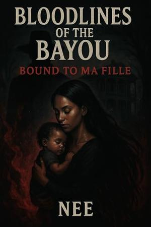 Bloodlines of the Bayou: Bound to Ma Fille by Nee Scott