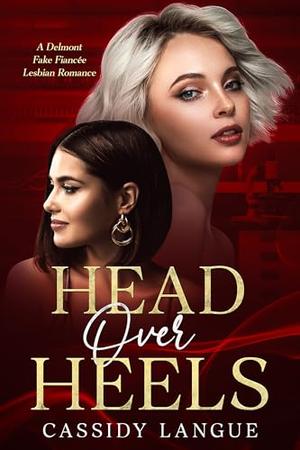 Head Over Heels: A Delmont Fake Fiancée Lesbian Romance by Cassidy Langue