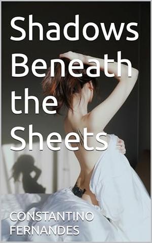 Shadows Beneath the Sheets by CONSTANTINO FERNANDES