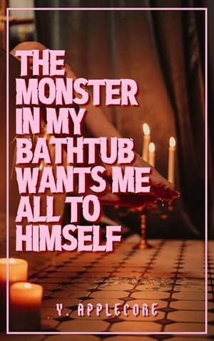 The Monster in My Bathtub Wants Me All To Himself: An erotic tentacle monster romance (Bath Milk #3)